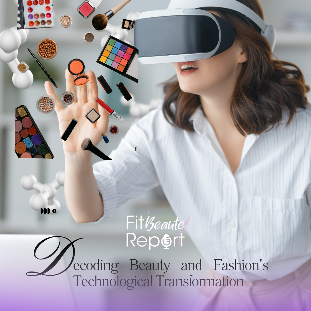 Decoding Beauty and Fashion's Technological Transformation: The Fit Beaute Report 2024